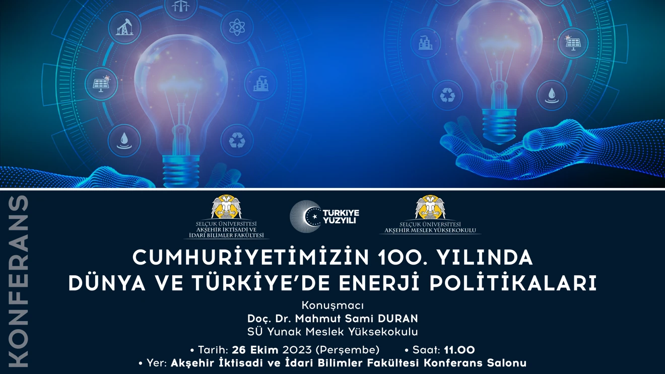 Konferans: Cumhuriyetimizin 100. Yılında Dünya ve Türkiye'de Enerji Politikaları